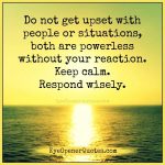 Don't get upset with people or situations - Eye Opener Quotes